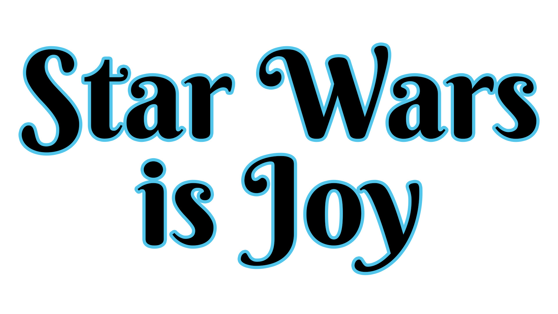 Star Wars Is Joy